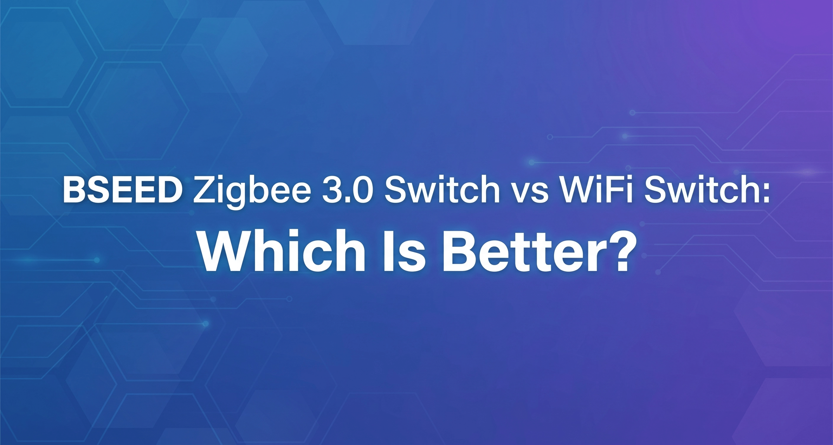BSEED Zigbee 3.0 Switch vs WiFi Switch: Which Is Better?