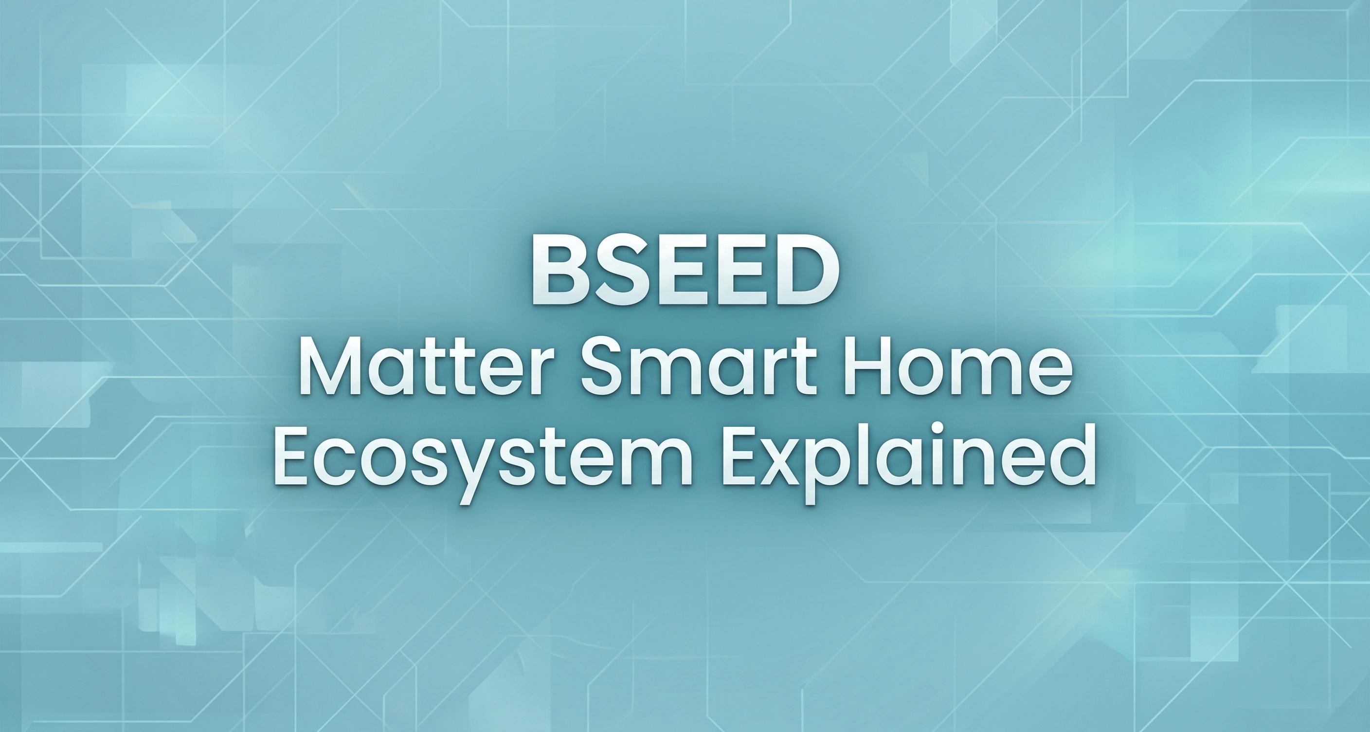 BSEED Matter Smart Home Ecosystem Explained