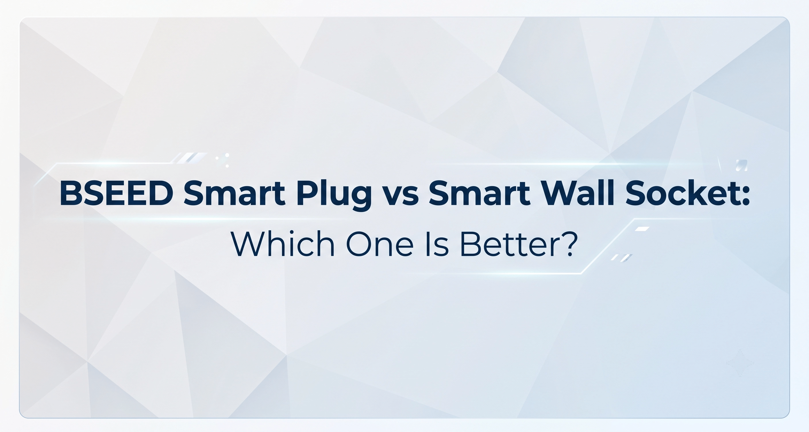 BSEED Smart-Stecker vs. smarte Wandsteckdose: Welche ist die bessere Wahl?