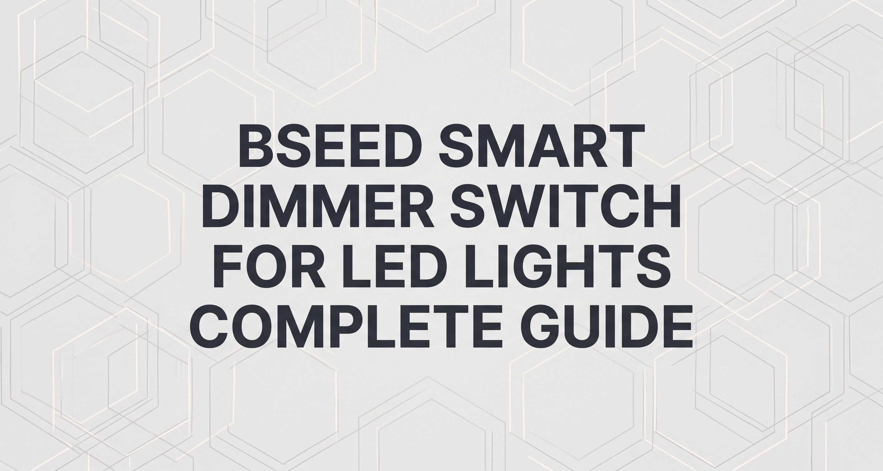 BSEED Smarter Dimmer-Schalter für LED-Leuchten: Vollständiger Leitfaden