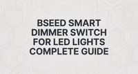 BSEED Smart-Dimmer für LED-Leuchten – Vollständige Anleitung