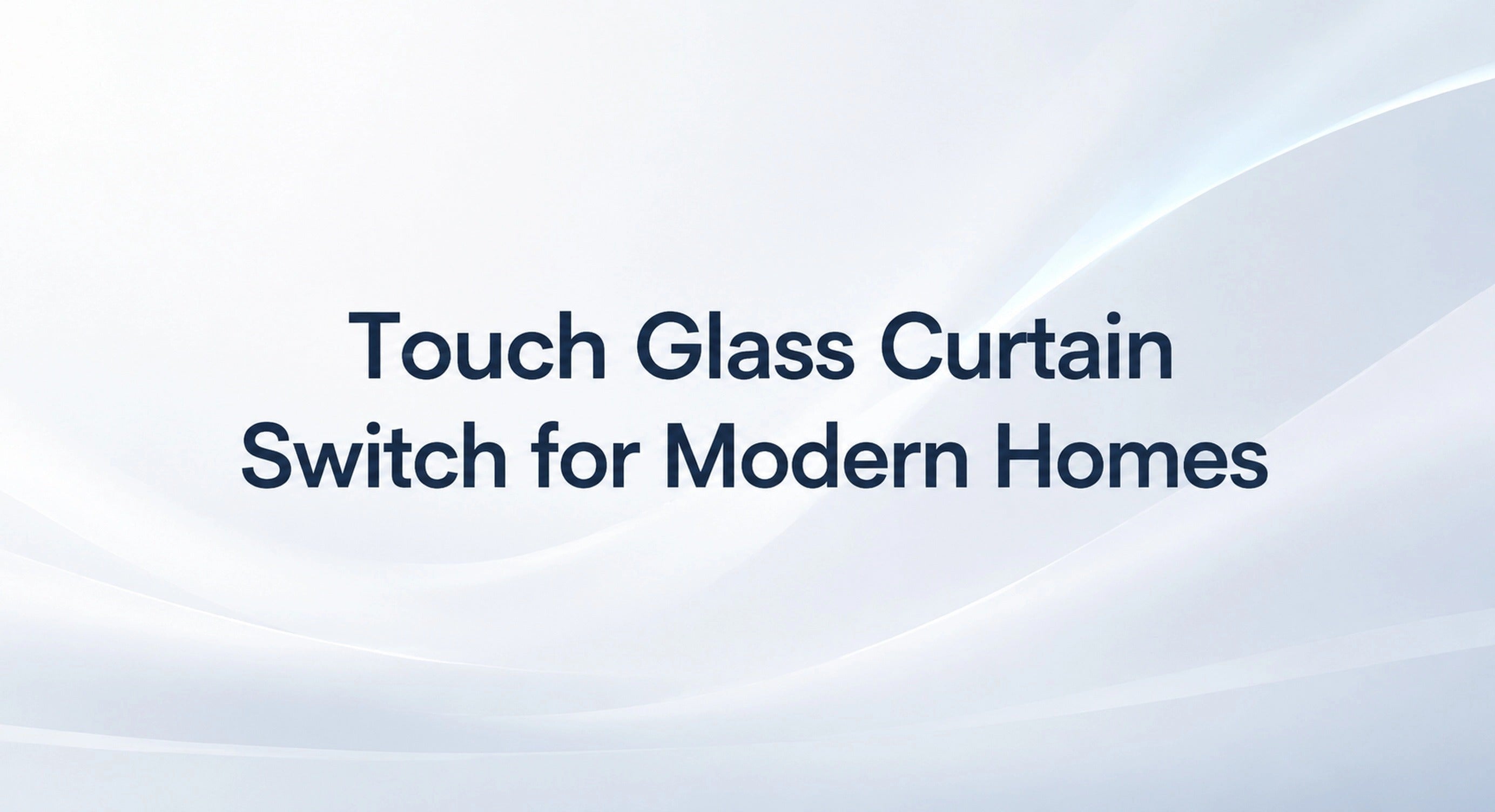 Touch Glass Curtain Switch for Modern Homes