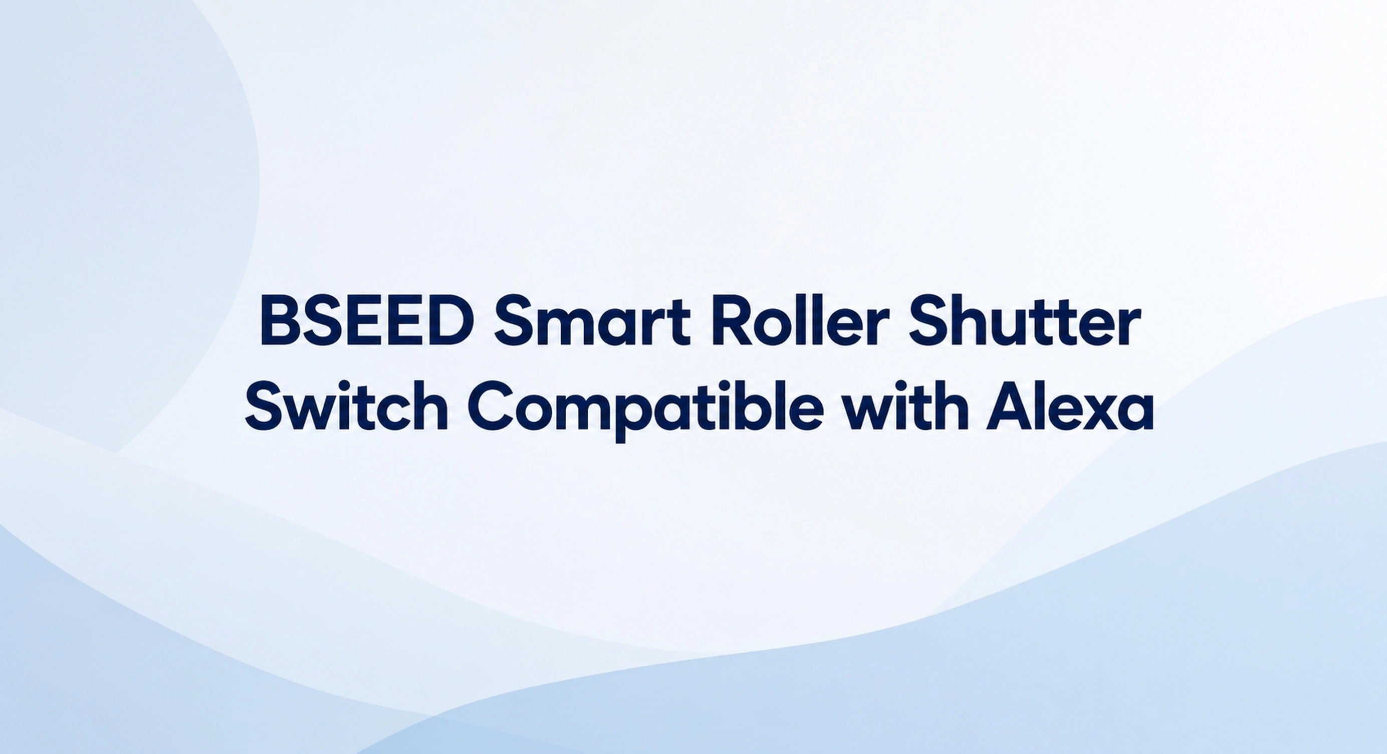 BSEED Smart Roller Shutter Switch Compatible with Alexa