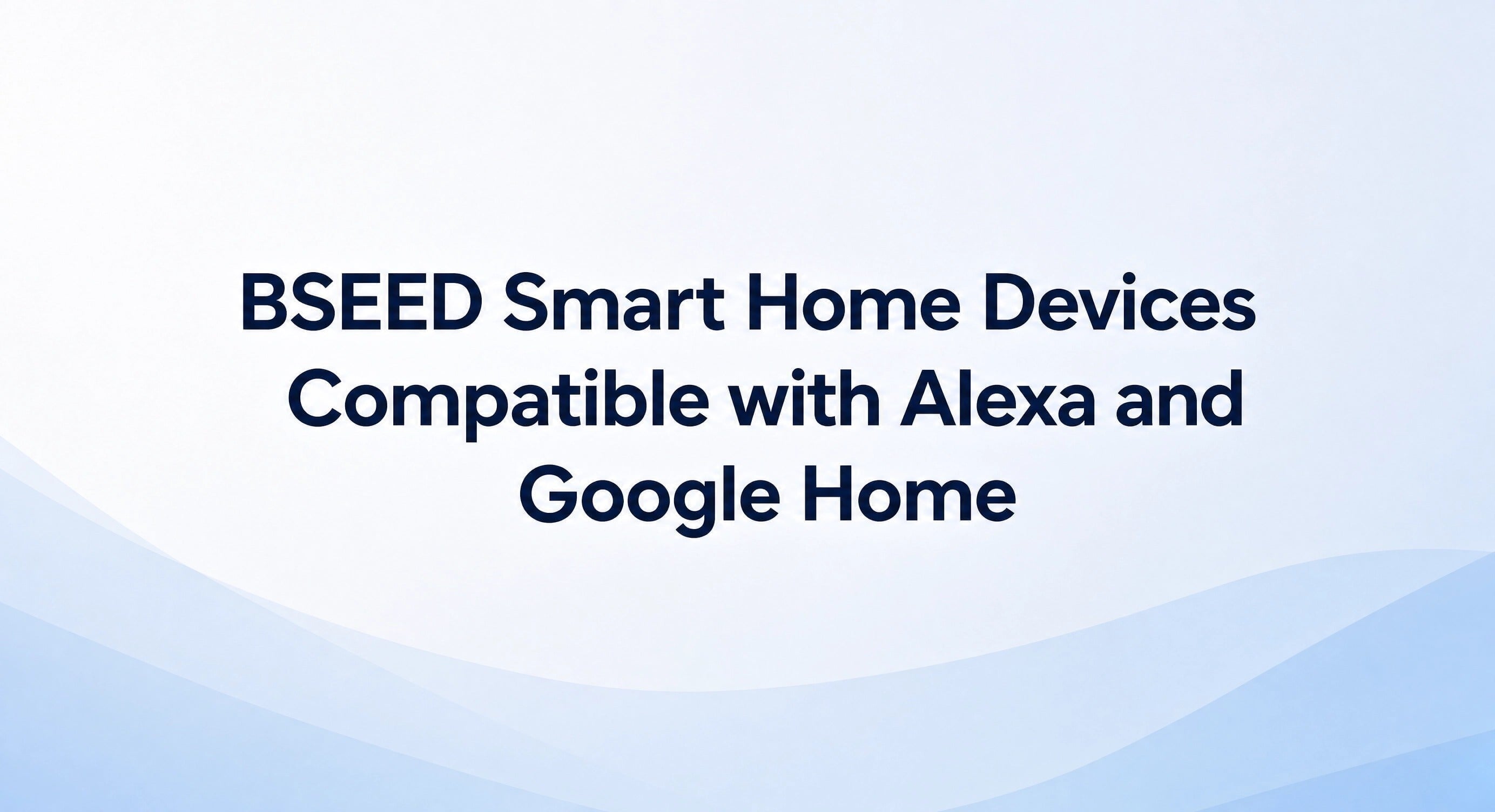 BSEED Smart-Home-Geräte kompatibel mit Alexa und Google Home