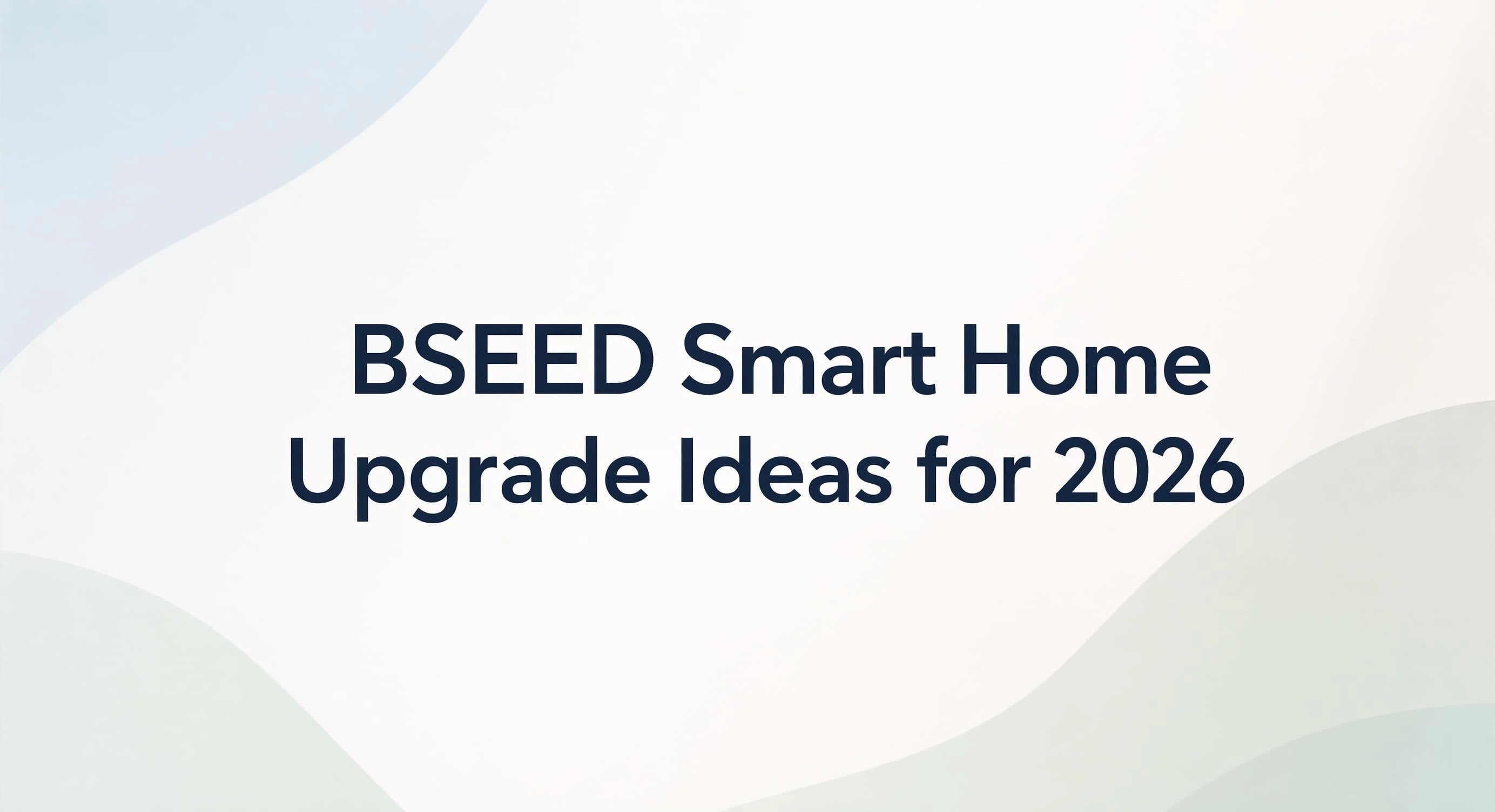 Ideen für das BSEED Smart Home Upgrade 2026