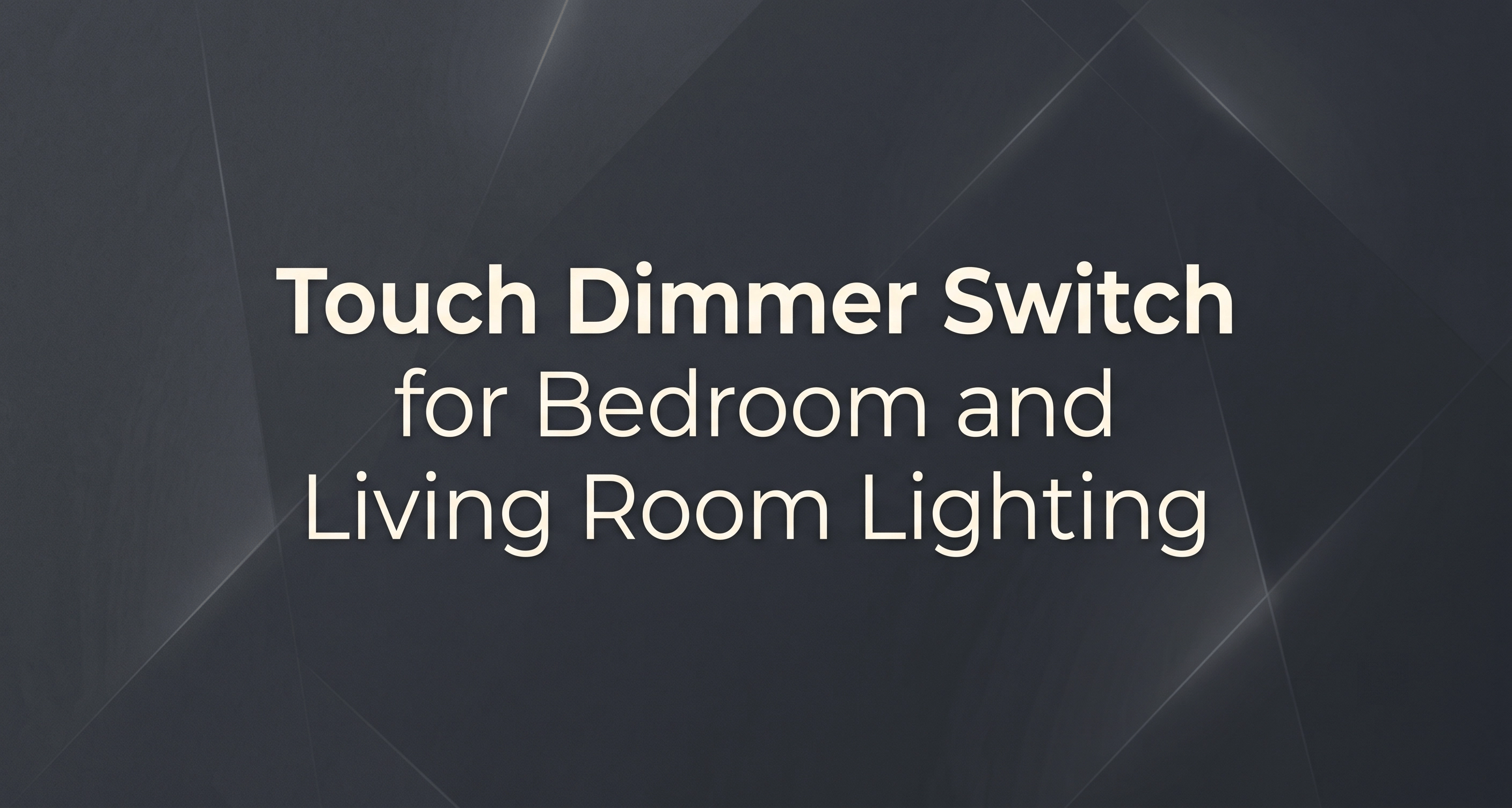 Touch Dimmer Switch for Bedroom and Living Room Lighting