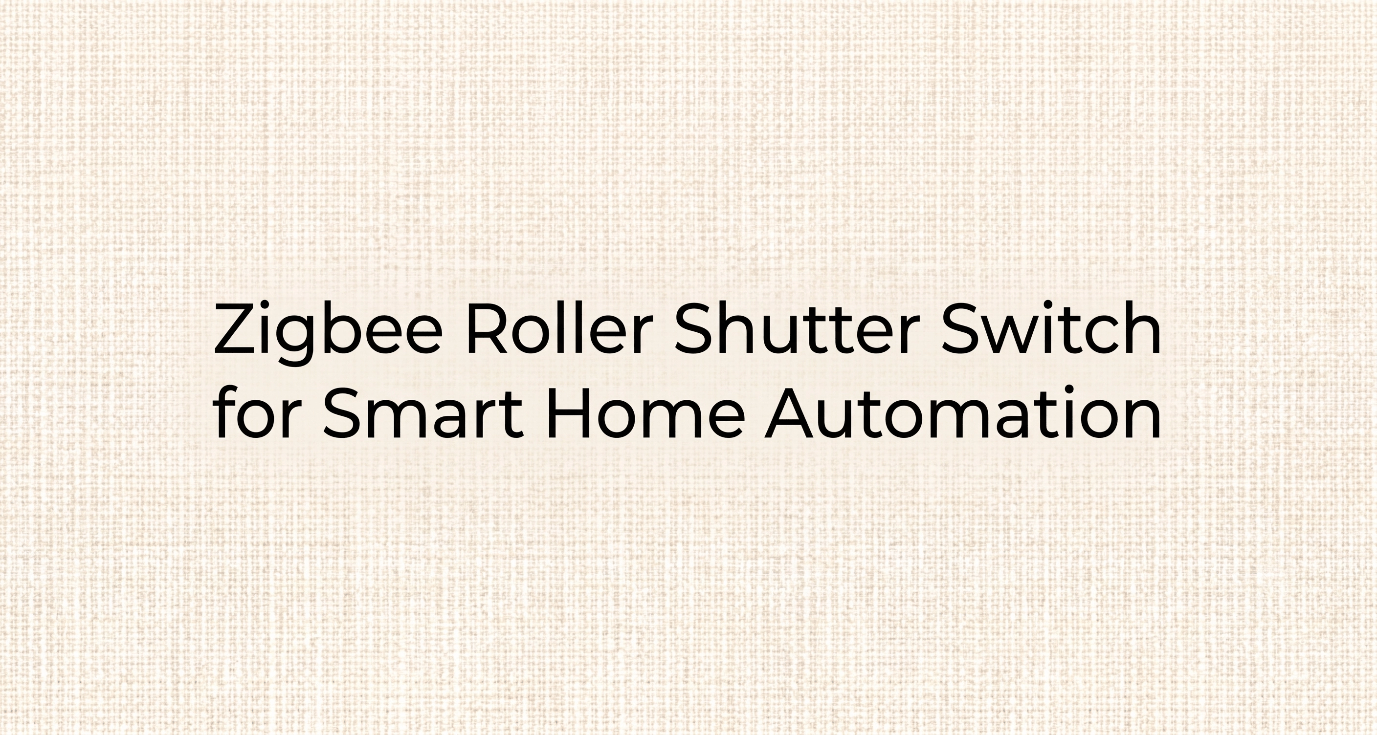 Zigbee Roller Shutter Switch for Smart Home Automation