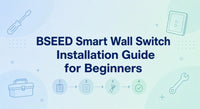 BSEED Smart Wall Switch Installation Guide for Beginners