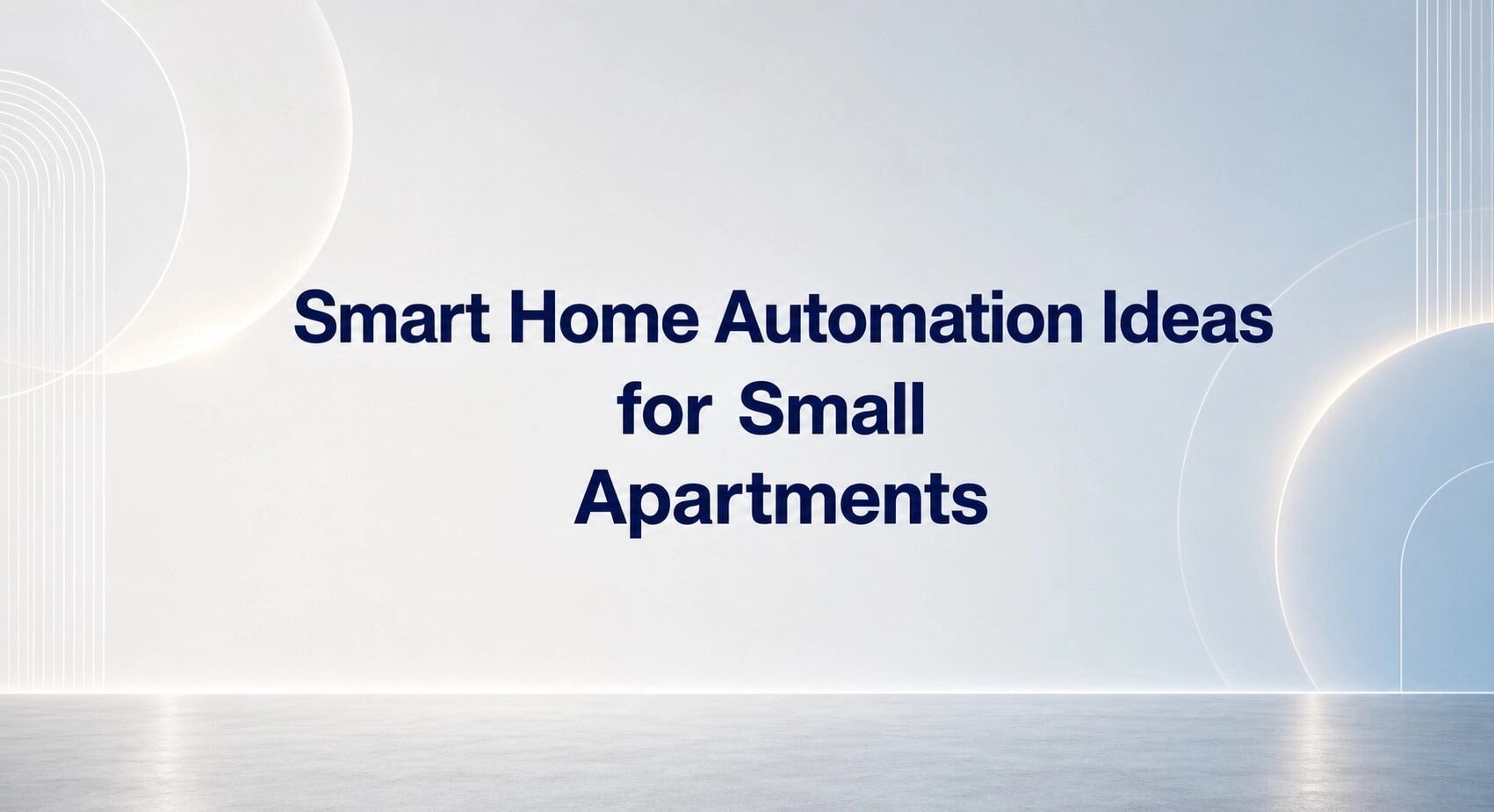 Smart Home Automation Ideas for Small Apartments