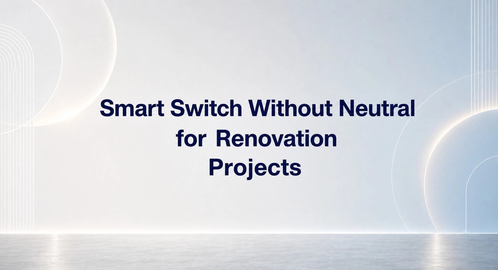 Smart Switch Without Neutral for Renovation Projects