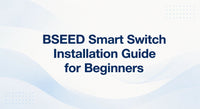 BSEED Smart Switch Installation Guide for Beginners