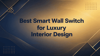 Meilleur interrupteur mural intelligent pour un design d'intérieur luxueux