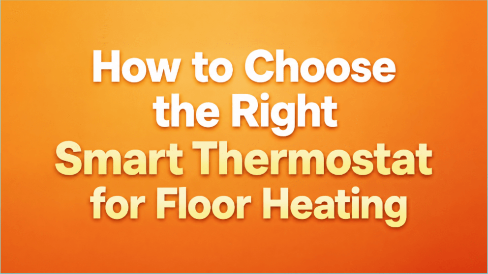 How to Choose the Right Smart Thermostat for Floor Heating