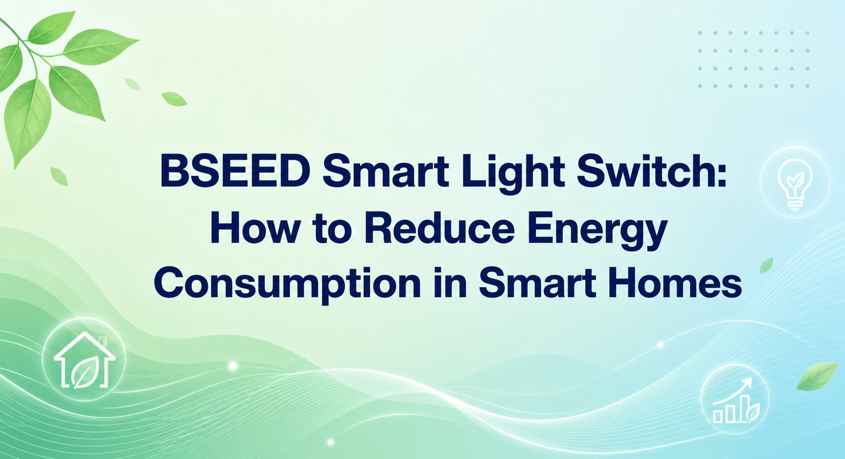 BSEED Smart Light Switch: How to Reduce Energy Consumption in Smart Homes