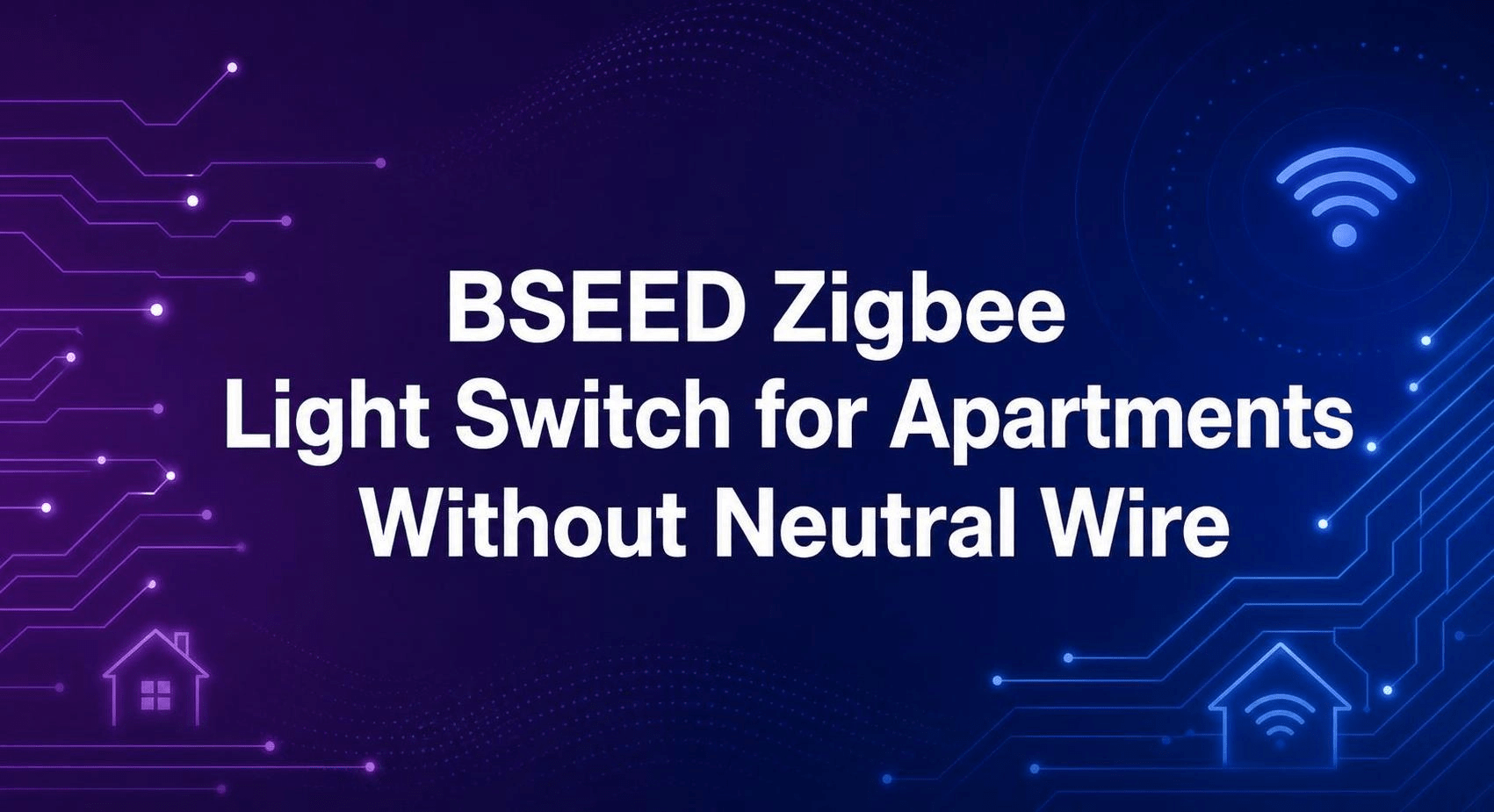 BSEED Zigbee Light Switch for Apartments Without Neutral Wire